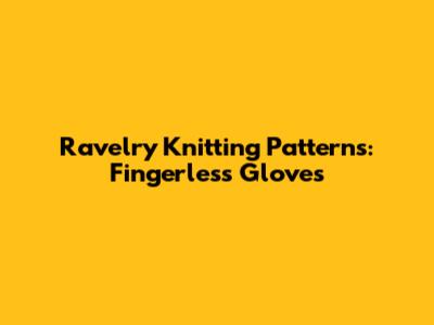 Ravelry Knitting Patterns: Fingerless Gloves