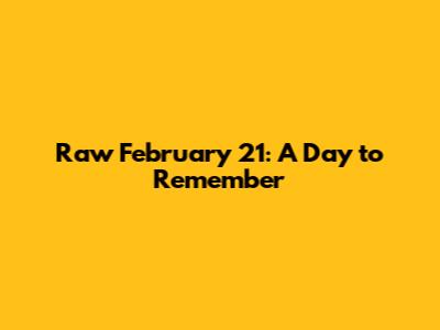 Raw February 21: A Day to Remember
