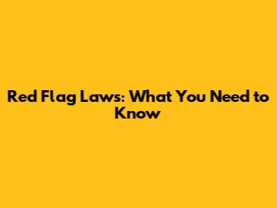 Red Flag Laws: What You Need to Know