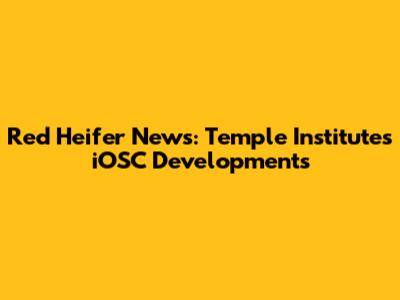 Red Heifer News: Temple Institute's iOSC Developments