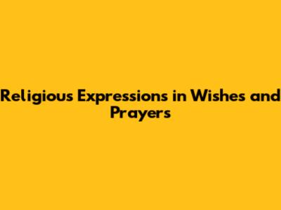 Religious Expressions in Wishes and Prayers