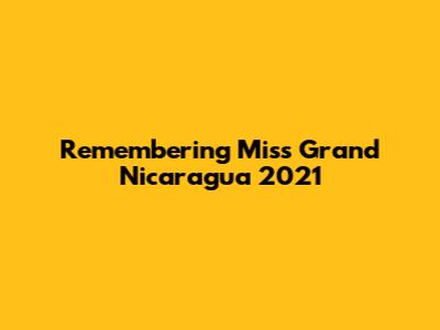 Remembering Miss Grand Nicaragua 2021