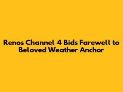 Reno's Channel 4 Bids Farewell to Beloved Weather Anchor