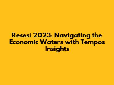 Resesi 2023: Navigating the Economic Waters with Tempo's Insights