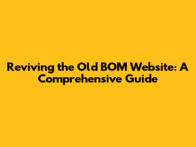 Reviving the Old BOM Website: A Comprehensive Guide