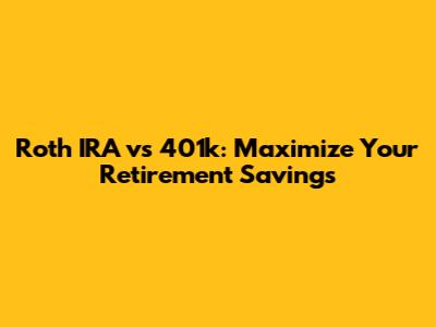 Roth IRA vs 401k: Maximize Your Retirement Savings
