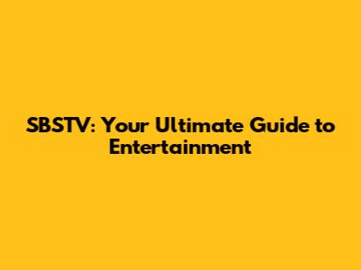 SBSTV: Your Ultimate Guide to Entertainment