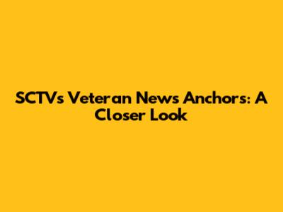 SCTV's Veteran News Anchors: A Closer Look