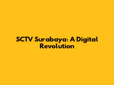 SCTV Surabaya: A Digital Revolution