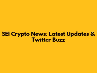 SEI Crypto News: Latest Updates & Twitter Buzz