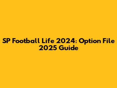 SP Football Life 2024: Option File 2025 Guide