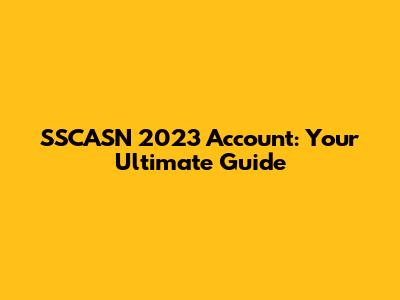 SSCASN 2023 Account: Your Ultimate Guide