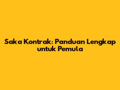 Saka Kontrak: Panduan Lengkap untuk Pemula