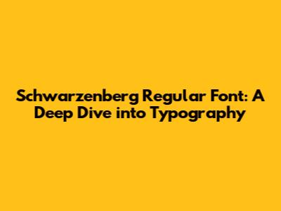 Schwarzenberg Regular Font: A Deep Dive into Typography