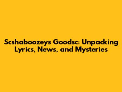 Scshaboozey's Goodsc: Unpacking Lyrics, News, and Mysteries