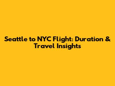Seattle to NYC Flight: Duration & Travel Insights