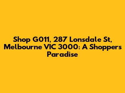 Shop G011, 287 Lonsdale St, Melbourne VIC 3000: A Shopper's Paradise