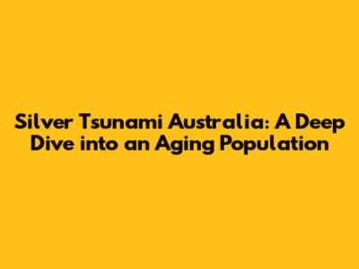 Silver Tsunami Australia: A Deep Dive into an Aging Population