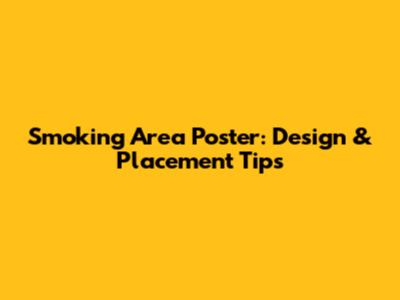 Smoking Area Poster: Design & Placement Tips