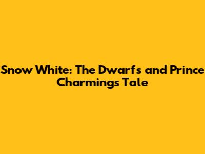 Snow White: The Dwarfs and Prince Charming's Tale