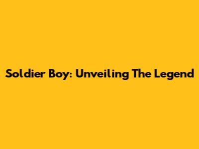Soldier Boy: Unveiling The Legend