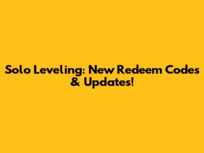 Solo Leveling: New Redeem Codes & Updates!