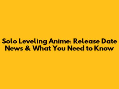 Solo Leveling Anime: Release Date News & What You Need to Know
