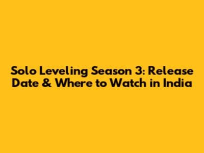 Solo Leveling Season 3: Release Date & Where to Watch in India
