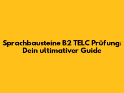 Sprachbausteine B2 TELC Prüfung: Dein ultimativer Guide