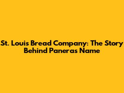 St. Louis Bread Company: The Story Behind Panera's Name