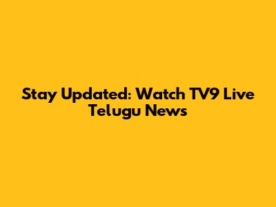 Stay Updated: Watch TV9 Live Telugu News