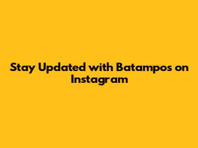 Stay Updated with Batampos on Instagram