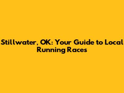 Stillwater, OK: Your Guide to Local Running Races