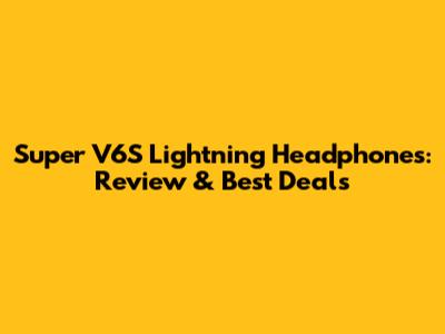 Super V6S Lightning Headphones: Review & Best Deals