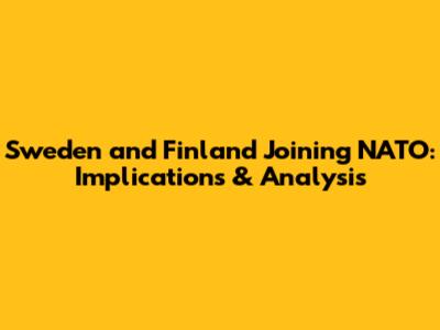 Sweden and Finland Joining NATO: Implications & Analysis