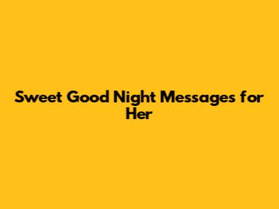 Sweet Good Night Messages for Her