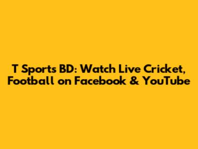 T Sports BD: Watch Live Cricket, Football on Facebook & YouTube