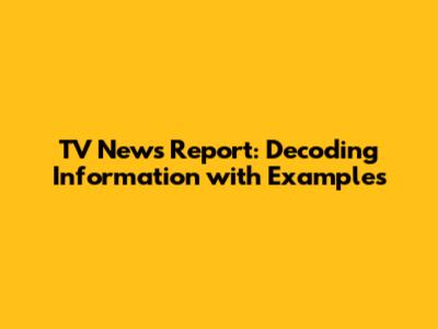 TV News Report: Decoding Information with Examples