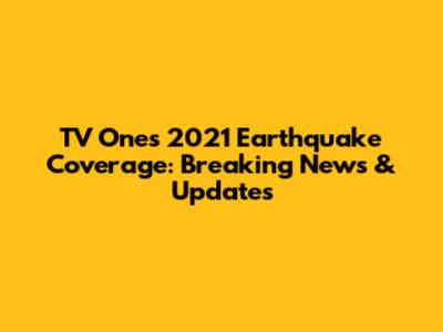 TV One's 2021 Earthquake Coverage: Breaking News & Updates