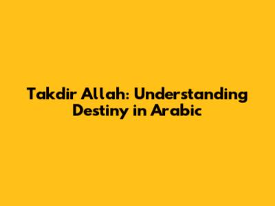 Takdir Allah: Understanding Destiny in Arabic