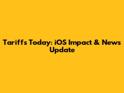 Tariffs Today: iOS Impact & News Update
