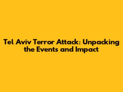 Tel Aviv Terror Attack: Unpacking the Events and Impact