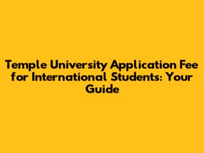 Temple University Application Fee for International Students: Your Guide