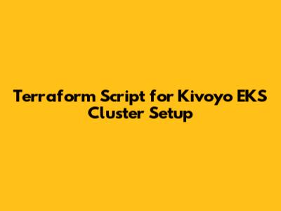 Terraform Script for Kivoyo EKS Cluster Setup