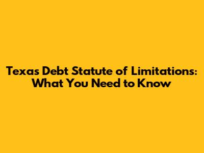 Texas Debt Statute of Limitations: What You Need to Know