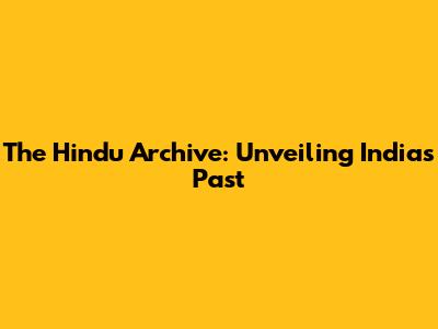 The Hindu Archive: Unveiling India's Past
