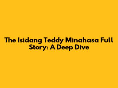 The Isidang Teddy Minahasa Full Story: A Deep Dive