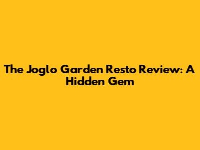 The Joglo Garden Resto Review: A Hidden Gem