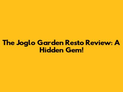The Joglo Garden Resto Review: A Hidden Gem!