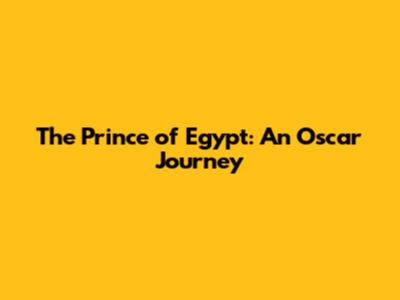 The Prince of Egypt: An Oscar Journey